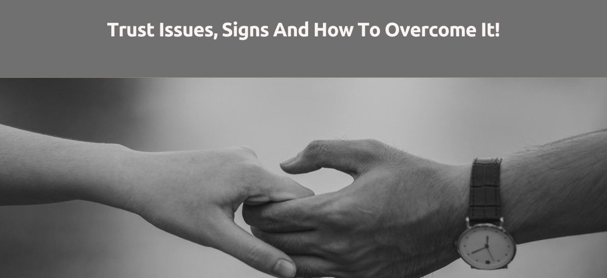 Trust Issues Signs And How To Overcome It 