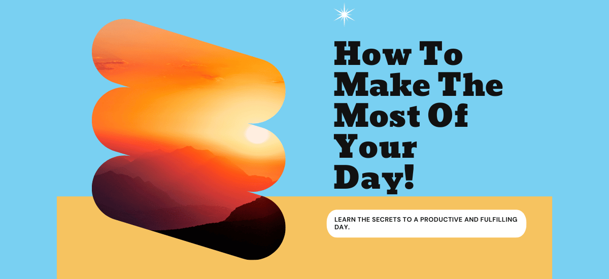 how to make the most of each day